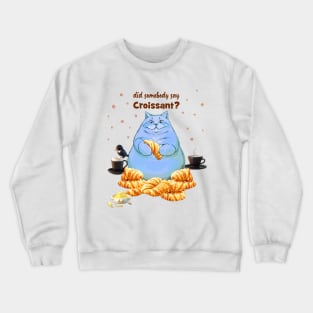 Did Somebody Say Croissant Crewneck Sweatshirt